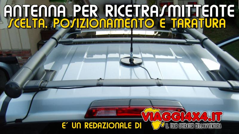 ANTENNA PER CB, SCELTA, POSIZIONAMENTO, MONTAGGIO E TARATURA DELL'ANTENNA PER BARACCHINO RICESTRASMITTENTE, INSTALLAZIONE SUL FUORISTRADA 4X4 PER VIAGGI E GITE OFF-ROAD