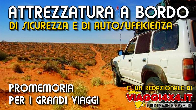 DOTAZIONE PER VIAGGI 4X4,ATTREZZATURA DI SICUREZZA E AUTOSUFFIENZA PER I GRANDI VIAGGI, DOTAZIONE 4X4 PER VIAGGIARE, ATTREZZARE IL FUORISTRADA, CONSIGLI SU ATTREZZI NECESSARI A BORDO PER I VIAGGI